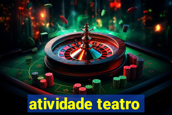 atividade teatro